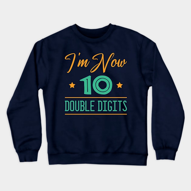 I'm Now 10 Double Digits -  Funny 10th Birthday Crewneck Sweatshirt by FOZClothing